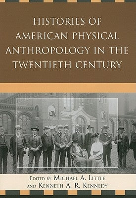 Histories of American Physical Anthropology in the Twentieth Century by Little, Michael a.