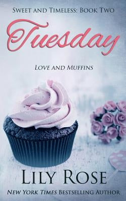 Tuesday (Sweet Romance) by Rose, Lily