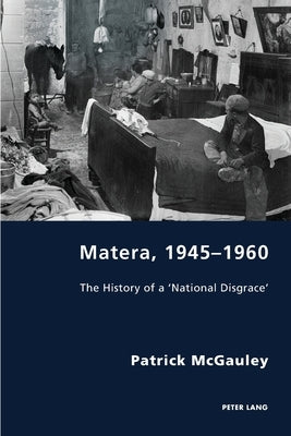Matera, 1945-1960: The History of a 'National Disgrace' by Antonello, Pierpaolo