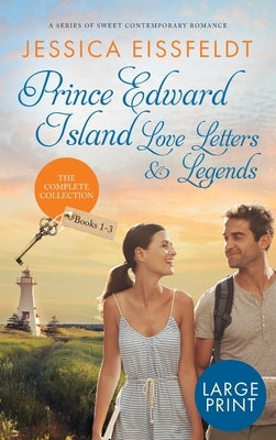 Prince Edward Island Love Letters & Legends: The Complete Collection: a series of sweet contemporary romance: large print edition by Eissfeldt, Jessica
