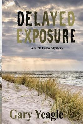 Delayed Exposure: A Nick Falco Mystery by Yeagle, Gary