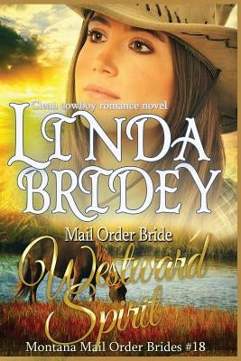 Mail Order Bride - Westward Spirit: Clean Historical Cowboy Romance Novel by Bridey, Linda