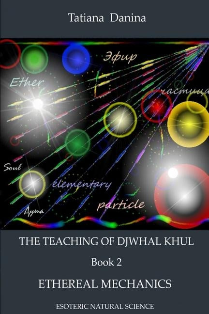 The Teaching of Djwhal Khul - Ethereal mechanics by Danina, Tatiana