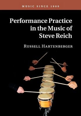 Performance Practice in the Music of Steve Reich by Hartenberger, Russell