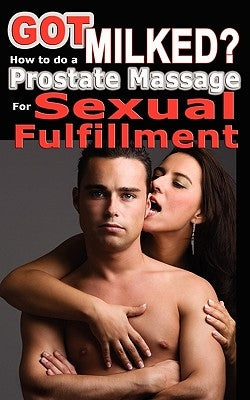 Got Milked? How to do a Prostate Massage (Milking) for Sexual Fulfillment by Jani