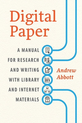 Digital Paper: A Manual for Research and Writing with Library and Internet Materials by Abbott, Andrew