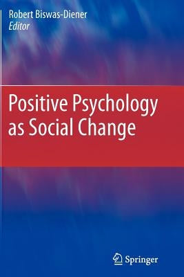 Positive Psychology as Social Change by Biswas-Diener, Robert