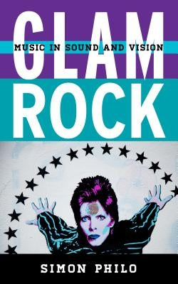 Glam Rock: Music in Sound and Vision by Philo, Simon
