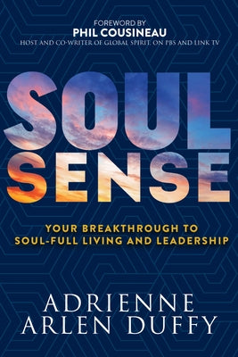 Soul Sense: Your Breakthrough to Soul-Full Living and Leadership by Duffy, Adrienne Arlen