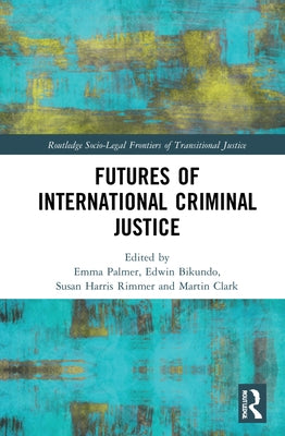 Futures of International Criminal Justice by Palmer, Emma