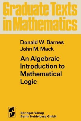 An Algebraic Introduction to Mathematical Logic by Barnes, D. W.