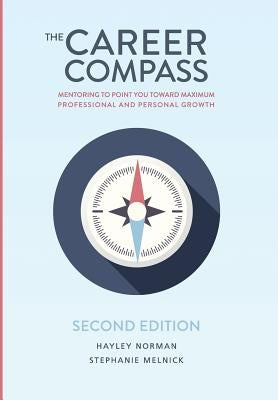The Career Compass: Mentoring to Point You Toward Maximum Professional and Personal Growth by Norman, Hayley a.