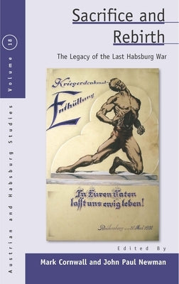 Sacrifice and Rebirth: The Legacy of the Last Habsburg War by Cornwall, Mark