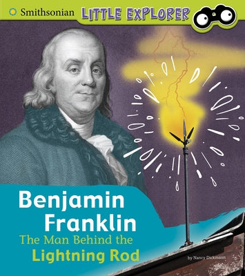 Benjamin Franklin: The Man Behind the Lightning Rod by Dickmann, Nancy