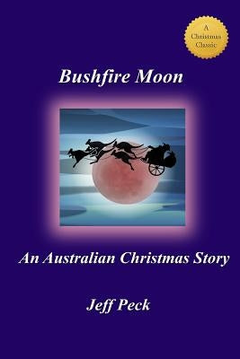 Bushfire Moon: An Australian Christmas Story by Peck, Jeff