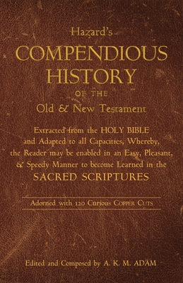 A Compendious History of the Old and New Testament by Hazard, J.