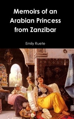 Memoirs of an Arabian Princess from Zanzibar by Ruete, Emily