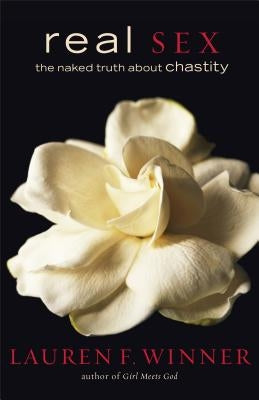 Real Sex: The Naked Truth about Chastity by Winner, Lauren F.