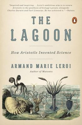 The Lagoon: How Aristotle Invented Science by Leroi, Armand Marie