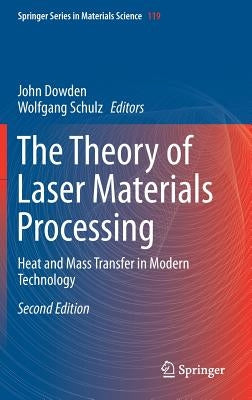 The Theory of Laser Materials Processing: Heat and Mass Transfer in Modern Technology by Dowden, John