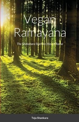 Vegan Ramayana: The Shakahara StarFire Way of Rama by Shankara, Teja