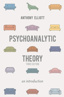 Psychoanalytic Theory: An Introduction by Elliott, Anthony