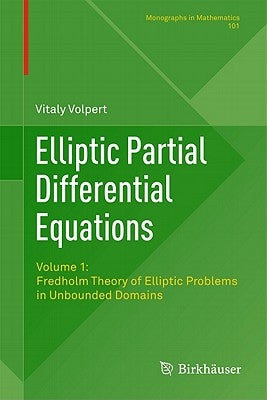 Elliptic Partial Differential Equations: Volume 1: Fredholm Theory of Elliptic Problems in Unbounded Domains by Volpert, Vitaly