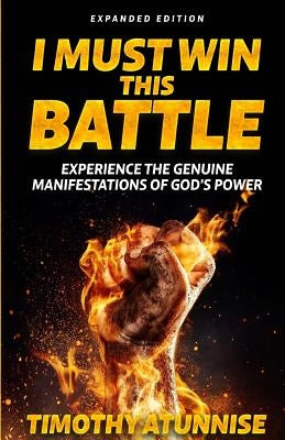 I Must Win This Battle: Expanded Edition by Atunnise, Timothy