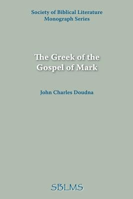 The Greek of the Gospel of Mark by Doudna, John Charles
