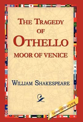 The Tragedy of Othello, Moor of Venice by Shakespeare, William