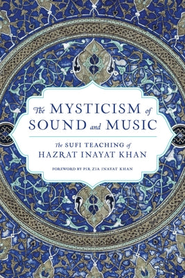 The Mysticism of Sound and Music: The Sufi Teaching of Hazrat Inayat Khan by Khan, Hazrat Inayat