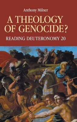 A Theology of Genocide?: Reading Deuteronomy 20 by Milner, Anthony