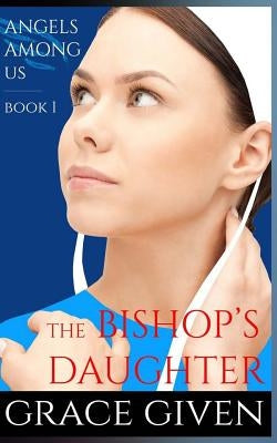 An Amish Romance: The Bishop's Daughter: Inspirational Romance by Given, Grace