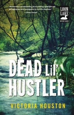 Dead Lil' Hustler: A Loon Lake Mysteryvolume 14 by Houston, Victoria