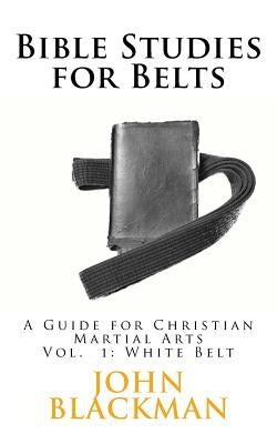 Bible Studies for Belts: A Guide for Christian Martial Arts by F, A. J.