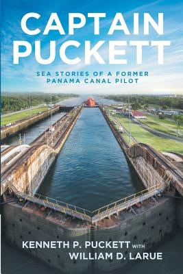 Captain Puckett: Sea stories of a former Panama Canal pilot by Puckett, Kenneth P.