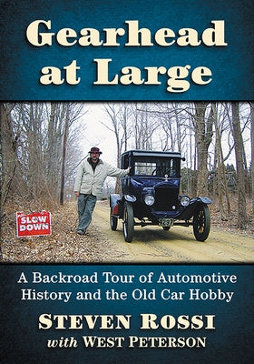 Gearhead at Large: A Backroad Tour of Automotive History and the Old Car Hobby by Rossi, Steven