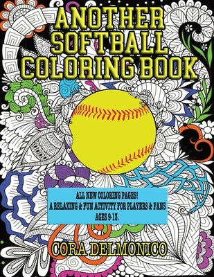 Another Softball Coloring Book: All New Coloring Pages! A relaxing and fun activity for players and fans ages 9 to 13 by Delmonico, Cora