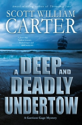 A Deep and Deadly Undertow: A Garrison Gage Mystery by Carter, Scott Willilam
