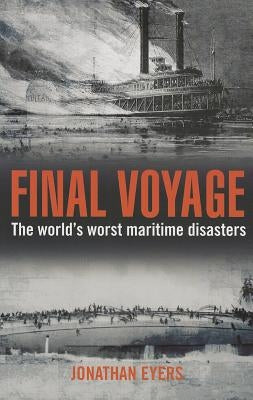 Final Voyage: The World's Worst Maritime Disasters by Jonathan Eyers