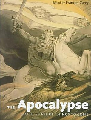 The Apocalypse and the Shape of Things to Come by Carey, Frances