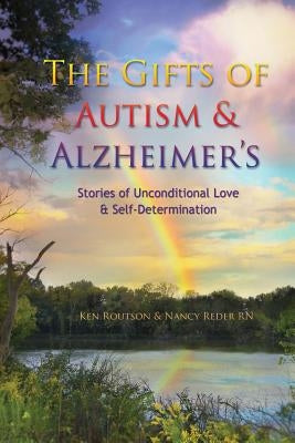 The Gifts of Autism and Alzheimer's by Routson, Ken