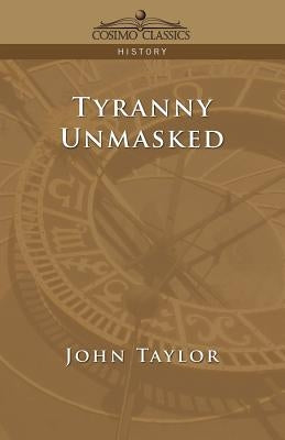 Tyranny Unmasked by Taylor, John