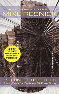Putting It Together: Turning Sow's Ear Drafts Into Silk Purse Stories by Resnick, Mike