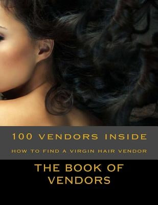 The Book Of Vendors: How to find a virgin hair vendor by Patton, L.