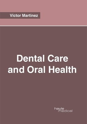 Dental Care and Oral Health by Martinez, Victor