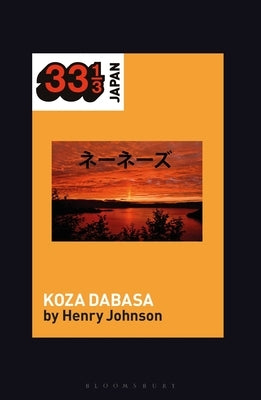 Nenes' Koza Dabasa: Okinawa in the World Music Market by Johnson, Henry