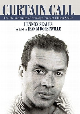 Curtain Call: The Life and Times of Franklyn Vincent Ellison Seales by Seales, Lennox