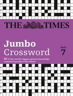 The Times 2 Jumbo Crossword Book 7: 60 Large General-Knowledge Crossword Puzzles by The Times Mind Games