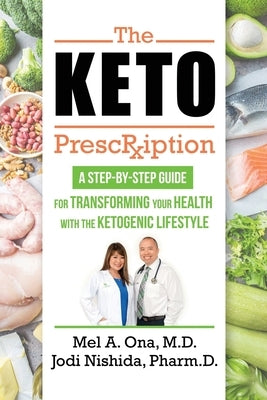 The Keto Prescription: A Step-by-Step Guide for Transforming your Health with the Ketogenic Lifestyle by Nishida Pharmd, Jodi